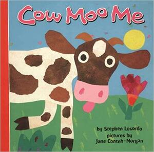 Cow Moo Me by Stephen Losordo, Jane Conteh-Morgan