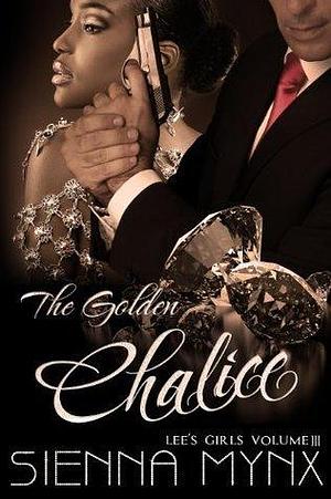 The Golden Chalice: The Conclusion to the Jewel Smuggler Romance by Sienna Mynx, Sienna Mynx