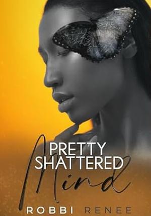 Pretty shattered Mind by Robbi Renee