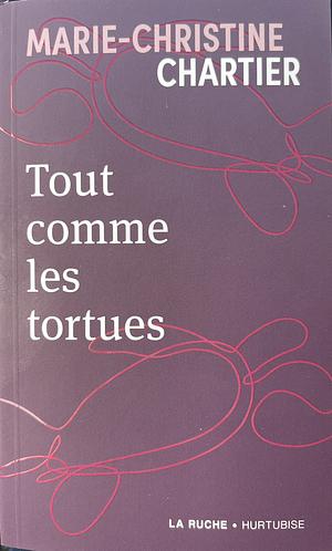 Tout comme les tortues by Marie-Christine Chartier