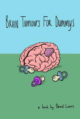 Brain Tumours for Dummys by Daniel Lewis
