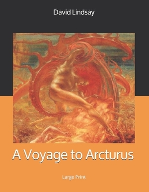 A Voyage to Arcturus: Large Print by David Lindsay