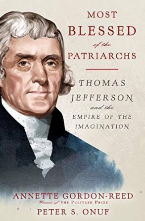 Most Blessed of the Patriarchs: Thomas Jefferson and the Empire of the Imagination by Annette Gordon-Reed, Peter S. Onuf