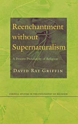 Reenchantment without Supernaturalism by David Ray Griffin