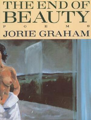 The End of Beauty by Jorie Graham