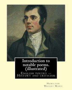 Introduction to notable poems. By: Hamilton Wright Mabie (illustrated): English poetry -- History and criticism by Hamilton Wright Mabie