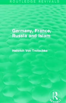 Germany, France, Russia and Islam (Routledge Revivals) by Heinrich Von Treitschke