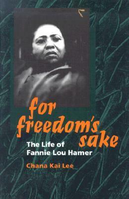 For Freedom's Sake: The Life of Fannie Lou Hamer by Chana Kai Lee