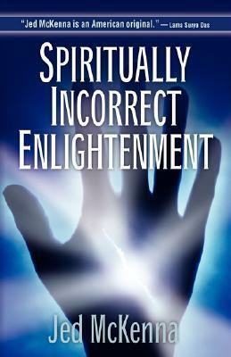 Spiritually Incorrect Enlightenment by Jed McKenna