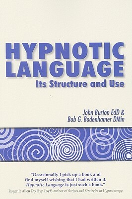 Hypnotic Language: Its Structure and Use by John Burton, Bob G. Bodenhamer