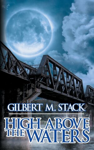 High Above the Waters by Gilbert M. Stack