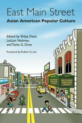 East Main Street: Asian American Popular Culture by Shilpa Davé, LeiLani Nishime, Tasha G. Oren, Tasha Oren