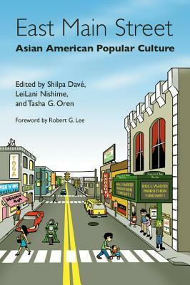 East Main Street: Asian American Popular Culture by Tasha G. Oren, Shilpa Davé, Tasha Oren, LeiLani Nishime