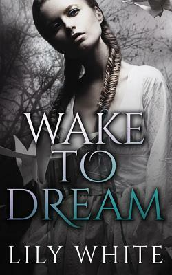 Wake to Dream by Lily White