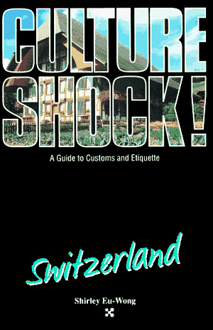 Culture Shock! Switzerland by Shirley Eu-Wong, Graphic Arts Center