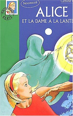 Alice et la dame à la lanterne by Carolyn Keene, Sandrine Couprie-Verspieren