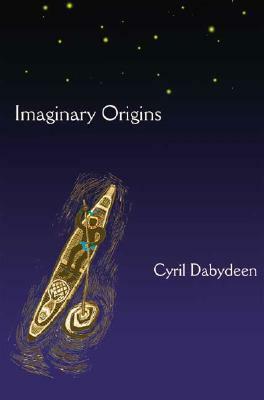Imaginary Origins: Selected Poems 1972-2003 by Cyril Dabydeen
