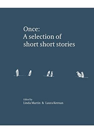 Once: A selection of short short stories by Laura Keenan, Linda Martin