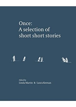 Once: A selection of short short stories by Linda Martin, Laura Keenan