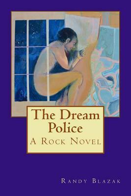 The Dream Police: A Rock Novel by Randy Blazak