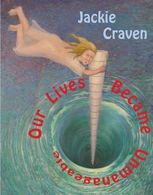 Our Lives Became Unmanageable by Jackie Craven