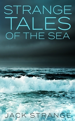 Strange Tales of the Sea by Jack Strange