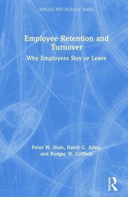 Employee Retention and Turnover: Why Employees Stay or Leave by Rodger W. Griffeth, Peter W. Hom, David G. Allen