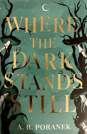 Where the Dark Stands Still - Proof by A.B. Poranek