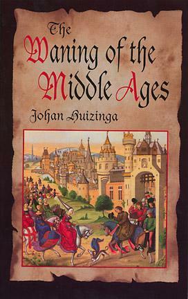 The Waning of the Middle Ages by Johan Huizinga