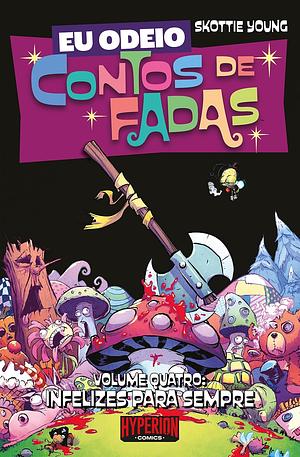 Eu Odeio Contos de Fadas Vol. 4: Infelizes para Sempre by Skottie Young