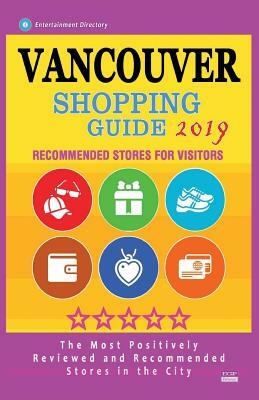 Vancouver Shopping Guide 2019: Best Rated Stores in Vancouver, Canada - Stores Recommended for Visitors, (Shopping Guide 2019) by Daniel J. Sargent