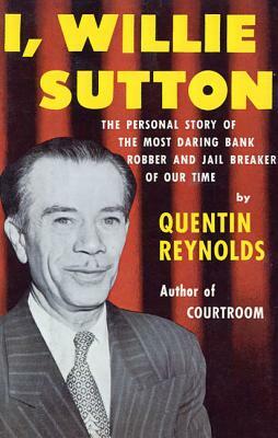 I, Willie Sutton by Quentin Reynolds