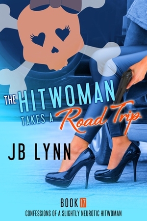 The Hitwoman Takes a Road Trip by J.B. Lynn
