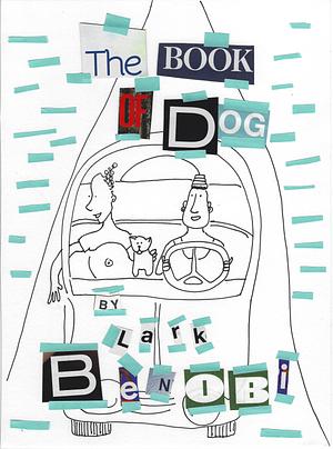 The Book of Dog by Lark Benobi