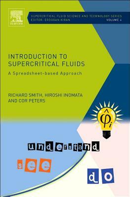 Introduction to Supercritical Fluids, Volume 4: A Spreadsheet-Based Approach by Hiroshi Inomata, Cor Peters, Richard Smith