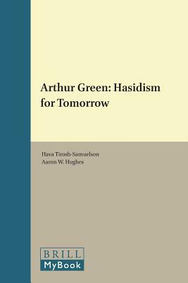 Arthur Green: Hasidism for Tomorrow by 