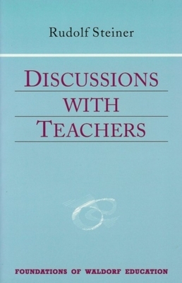 Discussions with Teachers: (cw 295) by Rudolf Steiner
