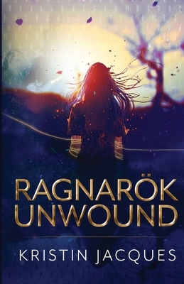 Ragnarok Unwound by Kristin Jacques