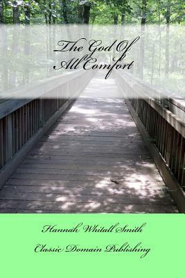 The God Of All Comfort by Hannah Whitall Smith