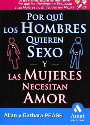 Por qué los hombres quieren sexo y las mujeres necesitan amor by Allan Pease, Barbara Pease