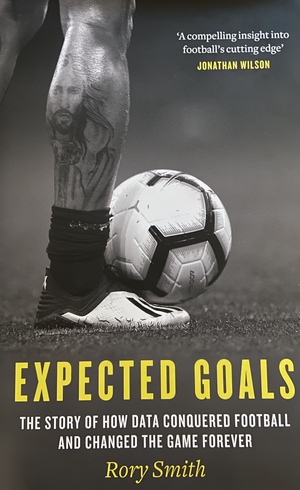Expected Goals: The Story of How Data Conquered Football and Changed the Game Forever by Rory Smith