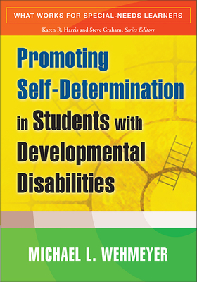 Promoting Self-Determination in Students with Developmental Disabilities by Michael L. Wehmeyer