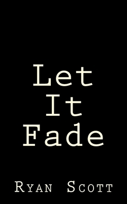 Let It Fade by Ryan Scott