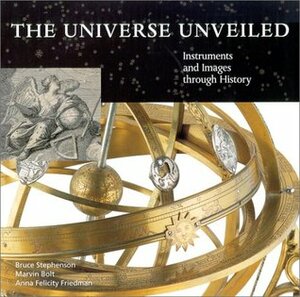 The Universe Unveiled: Instruments and Images Through History by Bruce Stephenson