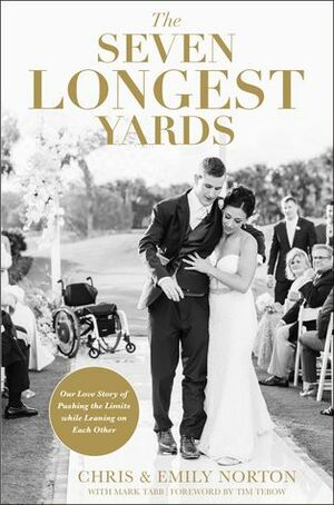 The Seven Longest Yards: Our Love Story of Pushing the Limits while Leaning on Each Other by Mark Tabb, Emily Norton, Chris Norton
