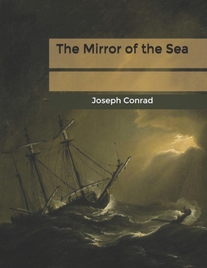 The Mirror of the Sea by Joseph Conrad