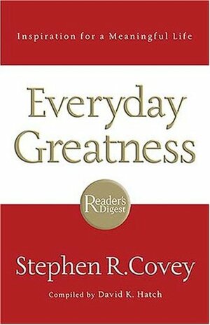 Everyday Greatness: Inspiration for a Meaningful Life by David K. Hatch, Stephen R. Covey