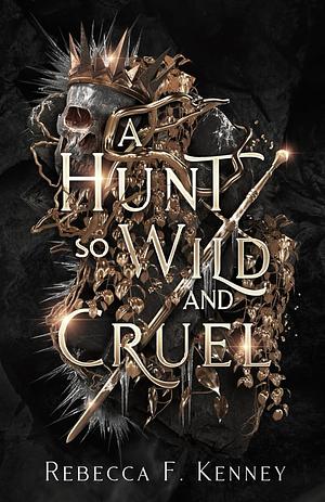 A Hunt So Wild and Cruel by Rebecca F. Kenney