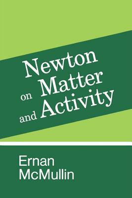 Newton on Matter and Activity by Ernan McMullin