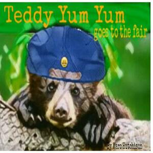 Teddy Yum Yum Goes to the Fair by Marc Hutchison